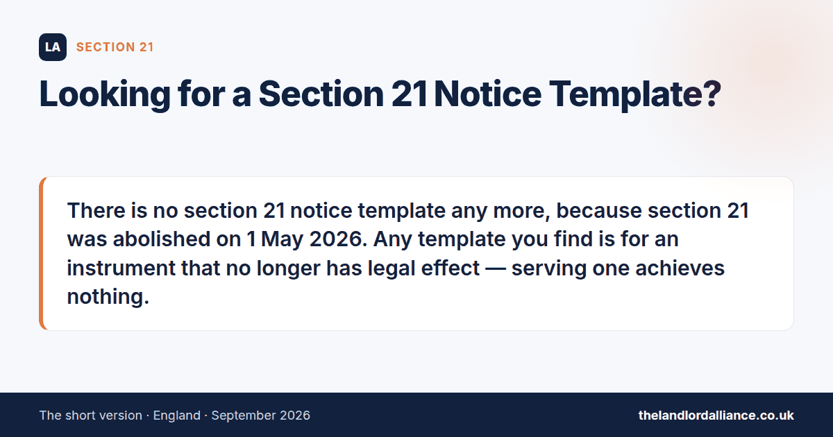 Looking for a Section 21 Notice Template?: There is no section 21 notice template any more, because section 21 was abolished on 1 May 2026.